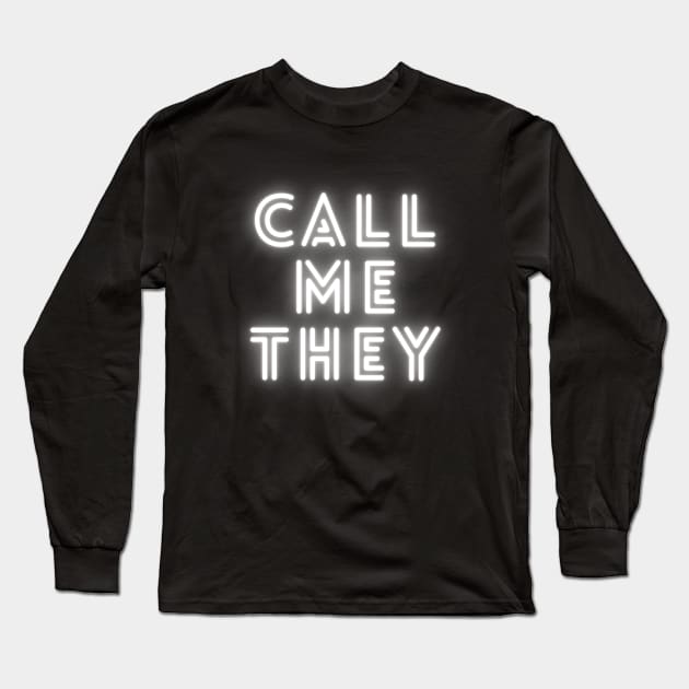 Call Me They [glowing white] Long Sleeve T-Shirt by Call Me They